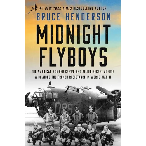 Midnight Flyboys: The American Bomber Crews and Allied Secret Agents Who Aided the French Resistance in World War II
