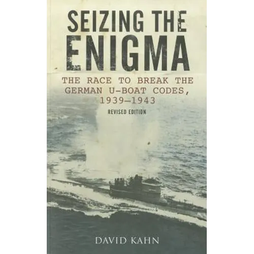 Seizing the Enigma: The Race to Break the German U-Boat Codes, 1939-1945, Revised Edition