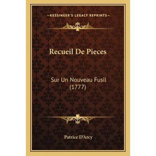 Recueil De Pieces: Sur Un Nouveau Fusil (1777)