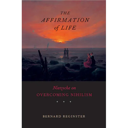 Affirmation of Life: Nietzsche on Overcoming Nihilism