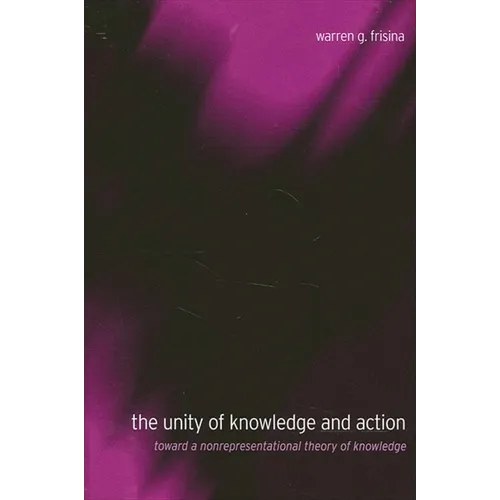 The Unity of Knowledge and Action: Toward a Nonrepresentational Theory of Knowledge