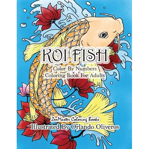 Color By Numbers Adult Coloring Book of Koi Fish: An Adult Color By Numbers Japanese Koi Fish Carp Coloring Book