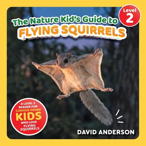 The Nature Kid's Guide to Flying Squirrels: A Level 2 Reader for Curious Young Kids Who Love Flying Squirrels!