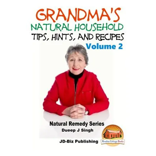 Grandma's Natural Household Tips, Hints, and Recipes Volume 2