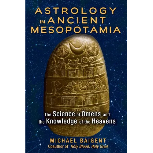 Astrology in Ancient Mesopotamia: The Science of Omens and the Knowledge of the Heavens