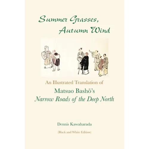 Summer Grasses, Autumn Wind: An Illustrated Translation of Basho's ""Narrow Roads of the Deep North" (Oku no Hosomichi") (Black and White Edition)