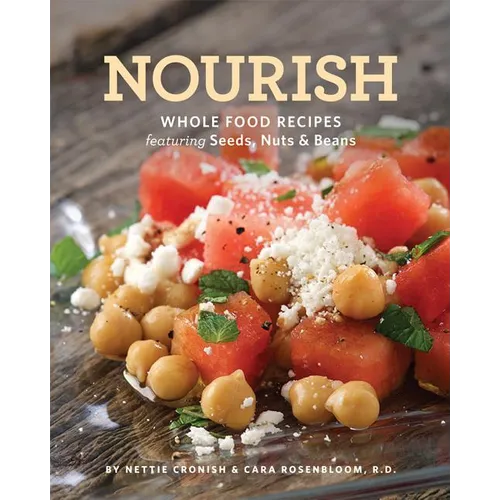 Nourish: Whole Food Recipes Featuring Seeds, Nuts and Beans