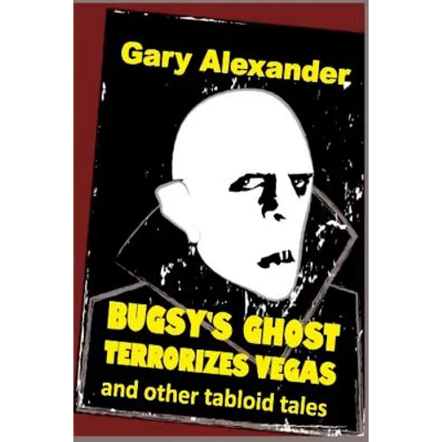 Bugsy's Ghost Terrorizes Vegas and Other Tabloid Tales