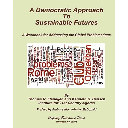 A Democratic Approach to Sustainable Futures: A Workbook for Addressing the Global Problematique - Paperback