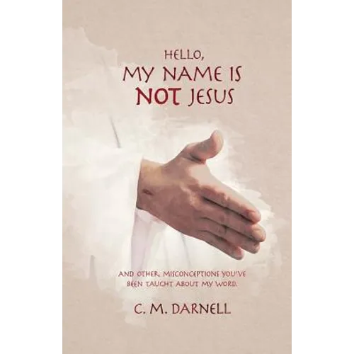 Hello, My Name Is NOT Jesus: And Other Misconceptions You've Been Taught About My Word