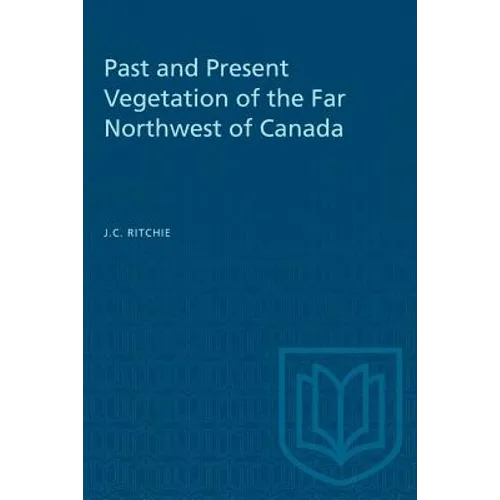Past and Present Vegetation of the Far Northwest of Canada