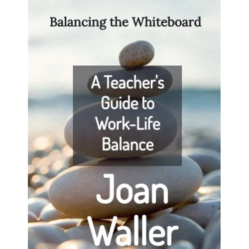 Balancing the Whiteboard: A Teacher's Guide to Work-Life Balance