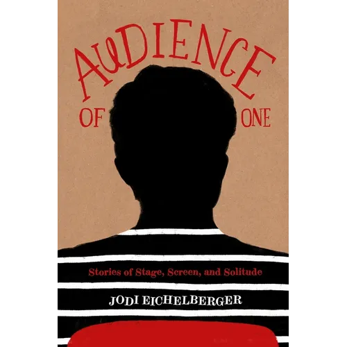 Audience of One: Stories of Stage, Screen, and Solitude