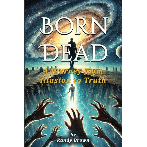 Born Dead: The Journey From Illusion To Truth