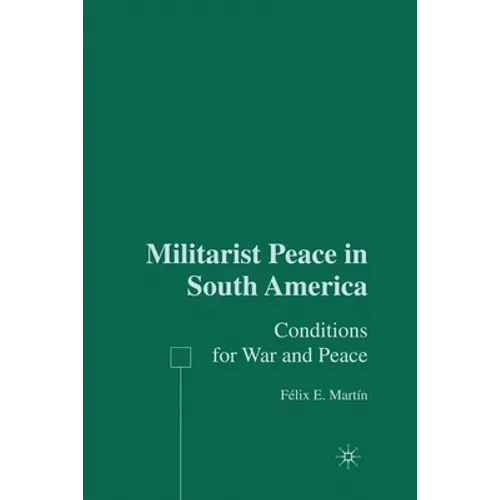 Militarist Peace in South America: Conditions for War and Peace