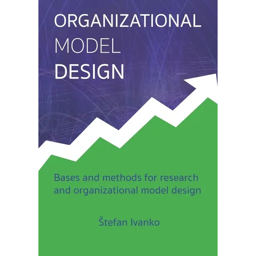 Organizational Model Design: Basis and methods for research and organizational model design