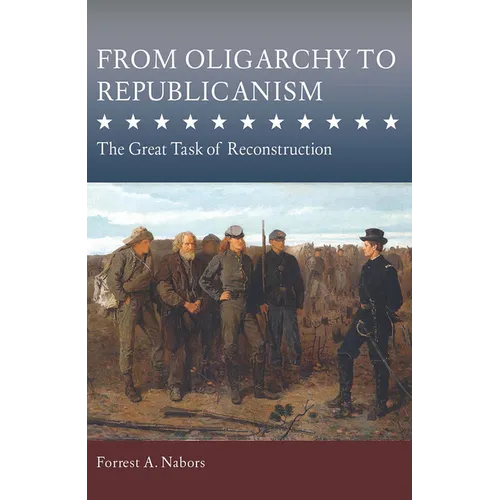 From Oligarchy to Republicanism: The Great Task of Reconstruction