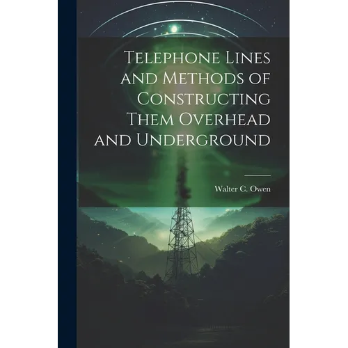 Telephone Lines and Methods of Constructing Them Overhead and Underground