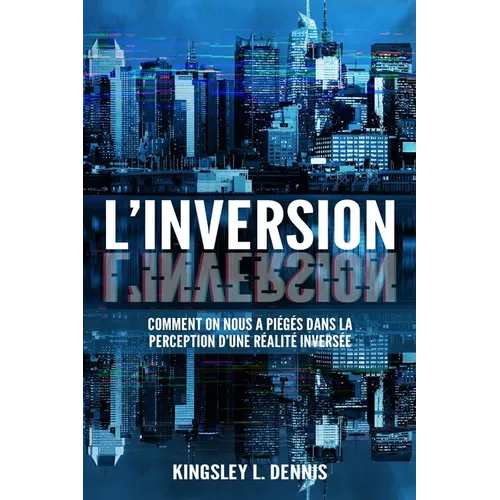 L'Inversion: Comment on nous a piégés dans la perception d'une réalité inversée