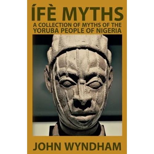 Ífè Myths: A Collection of Myths of the Yoruba People of Nigeria