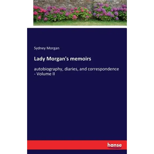 Lady Morgan's memoirs: autobiography, diaries, and correspondence - Volume II