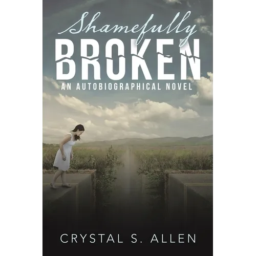Shamefully Broken: An Autobiographical Novel