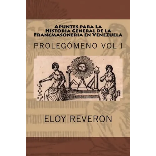 Historia General de la Francmasoneria en Venezuela: Apuntes para su estudio
