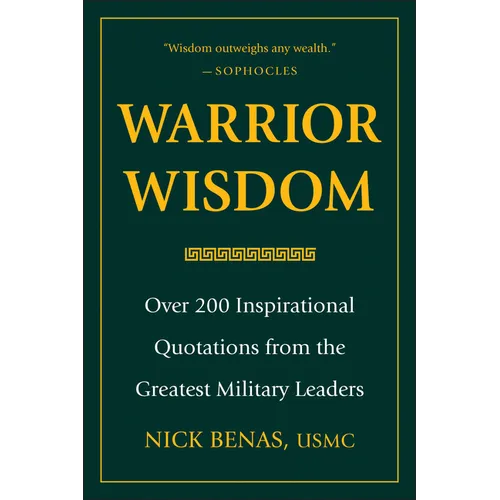 Warrior Wisdom: Over 200 Inspirational Quotations from the Greatest Military Leaders