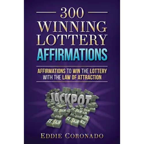 300 Winning Lottery Affirmations: Affirmations to Win the Lottery with the Law of Attraction