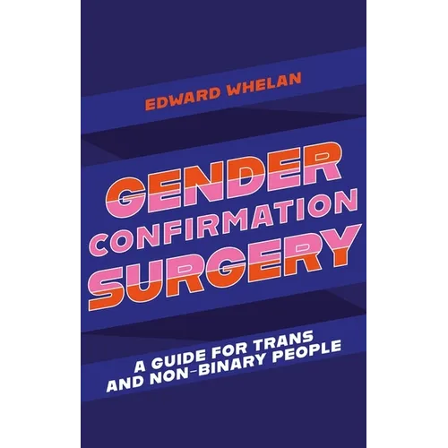 Gender Confirmation Surgery: A Guide for Trans and Non-Binary People
