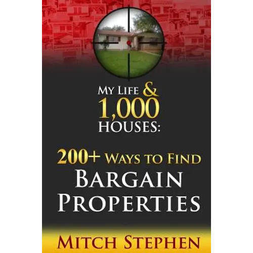 My Life & 1,000 Houses - 200+ Ways to Find Bargain Properties