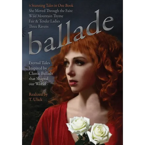 Ballade by T. Ulick: Four Eternal Tales Inspired by Classic Ballads