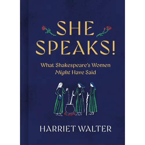 She Speaks!: What Shakespeare's Women Might Have Said