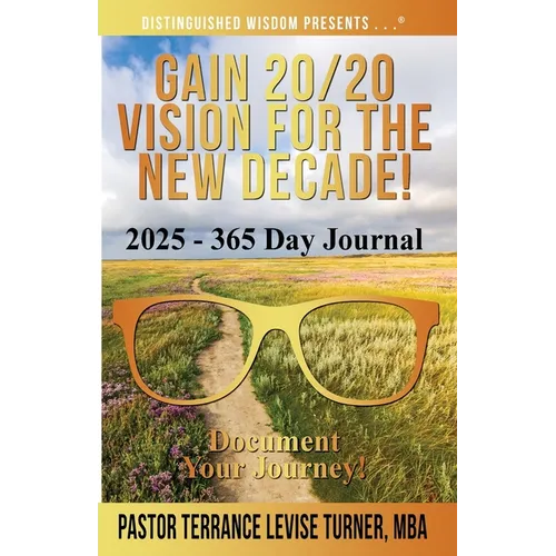 Gain 20/20 Vision for the New Decade! 2025 - 365 Day Journal: Document Your Journey!