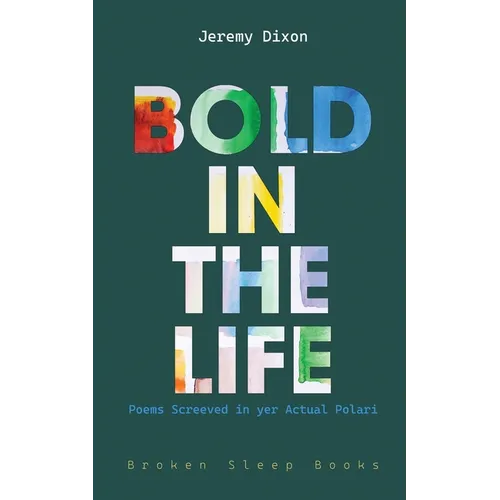 Bold in the Life: Poems Screeved in yer Actual Polari