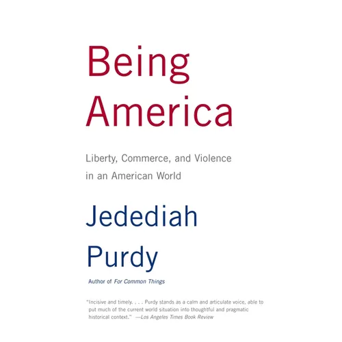 Being America: Liberty, Commerce, and Violence in an American World