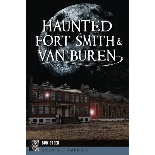 Haunted Fort Smith & Van Buren