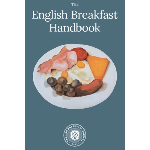 English Breakfast Handbook: A Guide To The Traditional Full English Breakfast