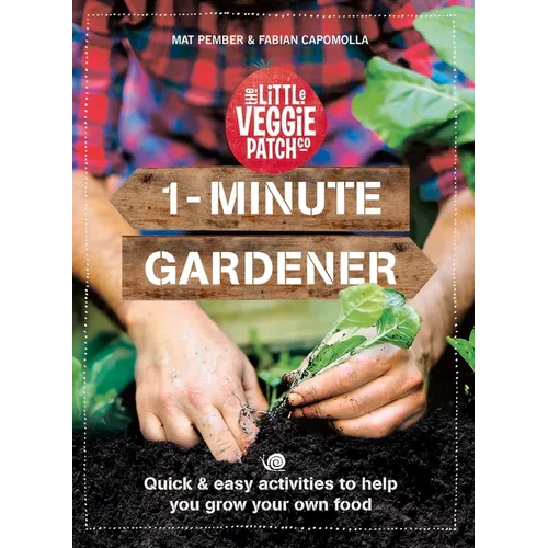 1-Minute Gardener: Quick & Easy Activities to Help You Grow Your Own Food