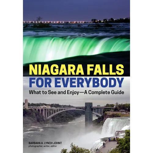 Niagara Falls for Everybody: What to See and Enjoy-A Complete Guide