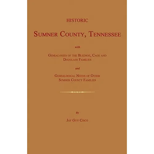 Historic Sumner County, Tennessee; With Genealogies of the Bledsoe, Cage and Douglass Families and Genealogical Notes of Other Sumner County Families.