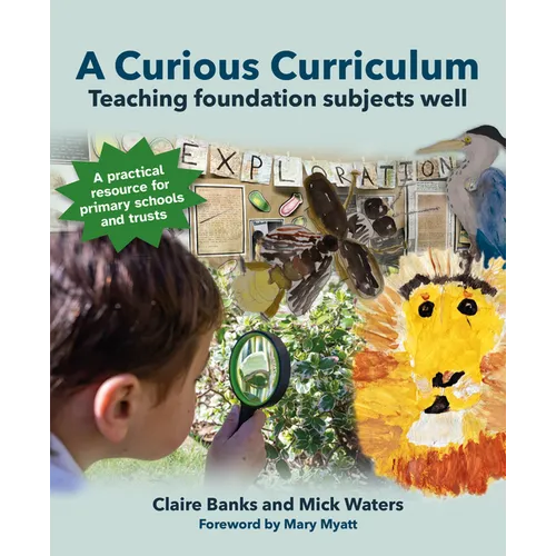 A Curious Curriculum: Teaching Foundation Subjects Well