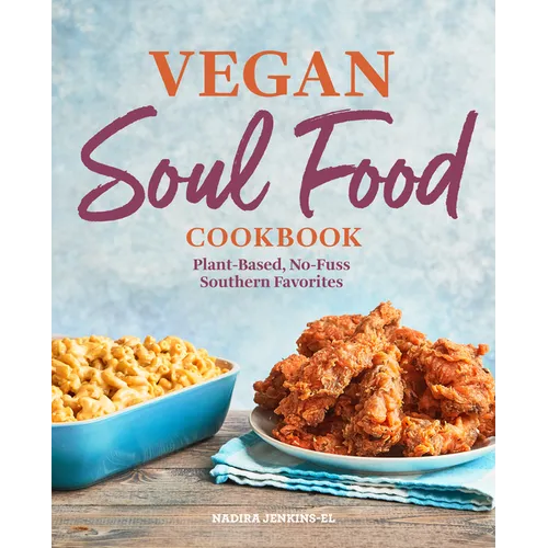 Vegan Soul Food Cookbook: Plant-Based, No-Fuss Southern Favorites