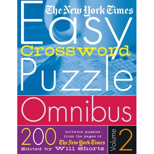 The New York Times Easy Crossword Puzzle Omnibus Volume 2: 200 Solvable Puzzles from the Pages of the New York Times