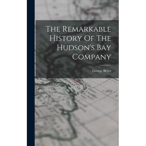 The Remarkable History Of The Hudson's Bay Company