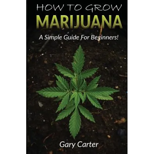 How to Grow Marijuana: A Simple Guide for Beginners