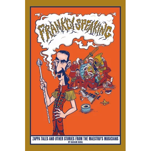 Frankly Speaking: Zappa tales and other stories from the maestro's musicians