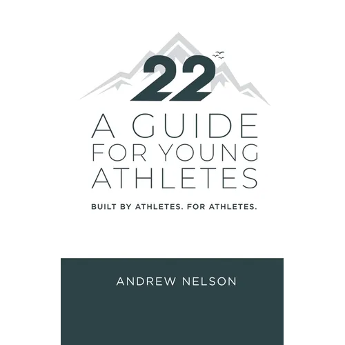 22 - A Guide for Young Athletes: Built by Athletes. For Athletes.