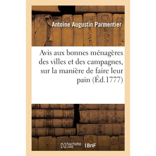 Avis Aux Bonnes Ménagères Des Villes Et Des Campagnes, Sur La Meilleure Manière de Faire Leur Pain