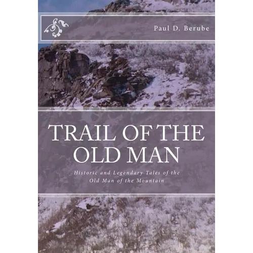 Trail of the old man: Historic and Legendary Tales of the Old Man of the Mountain
